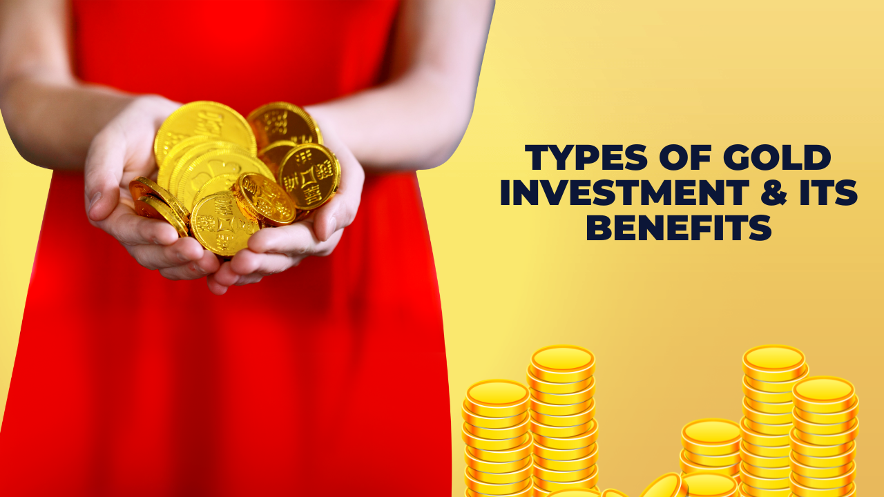 Types of Gold Investment & Its Benefits